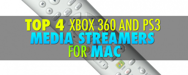 Top 4 Xbox 360 and PS3 Media Streamers for Mac