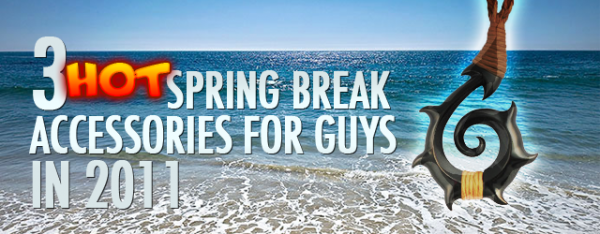3 Hot Spring Break Accessories for Guys in 2011