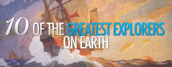 10 of the Greatest Explorers On Earth