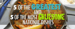 5-of-the-greatest-and-5-of-the-most-gruesome-national-dishes
