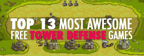 13 Most Awesome Free Tower Defense Games